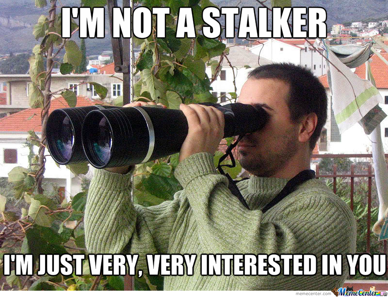 Binoculars Stalker meme to relate to the Being Interesting subject 